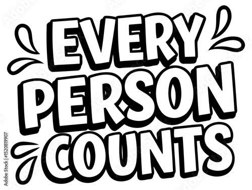 Motivational graphic design of "Every Person Counts" in a bold. comic-style font against a plain background. Inspirational message for personal development or social justice campaigns.