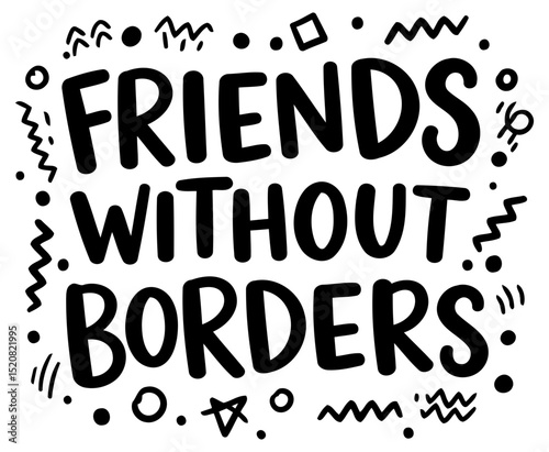 Motivational quote design for diverse demographics. Bold. hand-drawn lettering emphasizing the theme of friendship transcending borders.