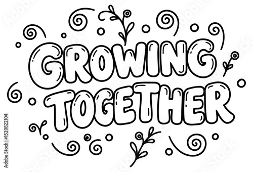 Motivational phrase design featuring the words "Growing Together" in a whimsical. bold font with decorative swirls and floral elements. Inspirational quote for personal or professional use.