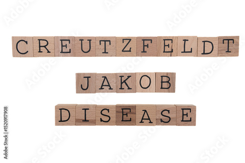 Creutzfeldt Jakob Disease spelt with Wooden Blocks on a white background