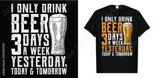 Funny I Only Drink Beer 3 Days A Week Drinker Humor Lovers T-Shirt