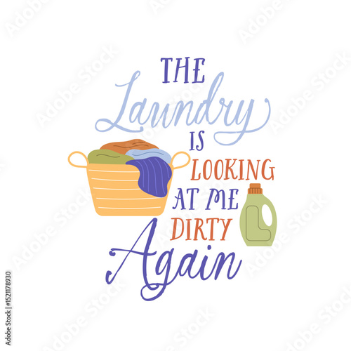 The laundry is looking at me dirty again vector quote. A basket of dirty laundry and detergent. Flat vector illustration isolated on white background.