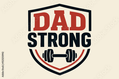 DAD STRONG - Fitness and Fatherhood Themed Shield Emblem with Dumbbell for Active Dads
