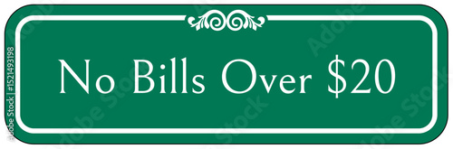 Retail store sign no bills over$20