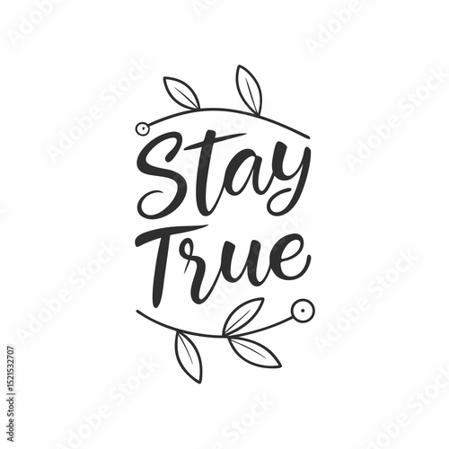 Stay True Inspirational Quote Generated by AI Art