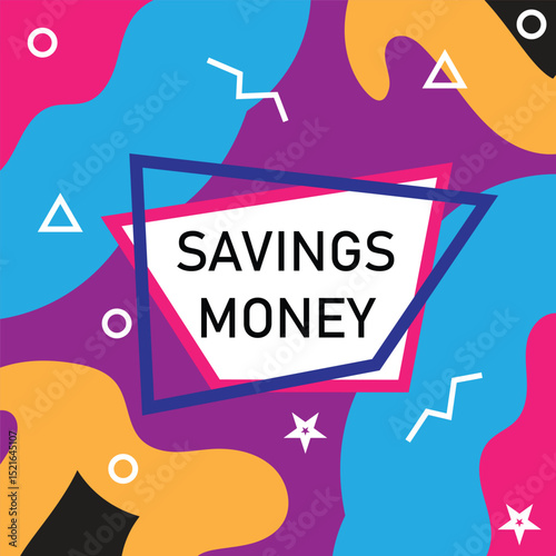 Savings Money Background: Colorful abstract background design featuring "Savings Money" in bold text, ideal for financial promotions and advertising.