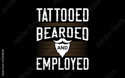 Tattooed Bearded And Employed Tattoo Beard t-shirt quotes svg design