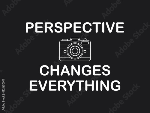 Perspective changes everything inspirational photography t shirt design