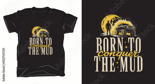 Born to conquer the mud graphic vector t-shirt design print