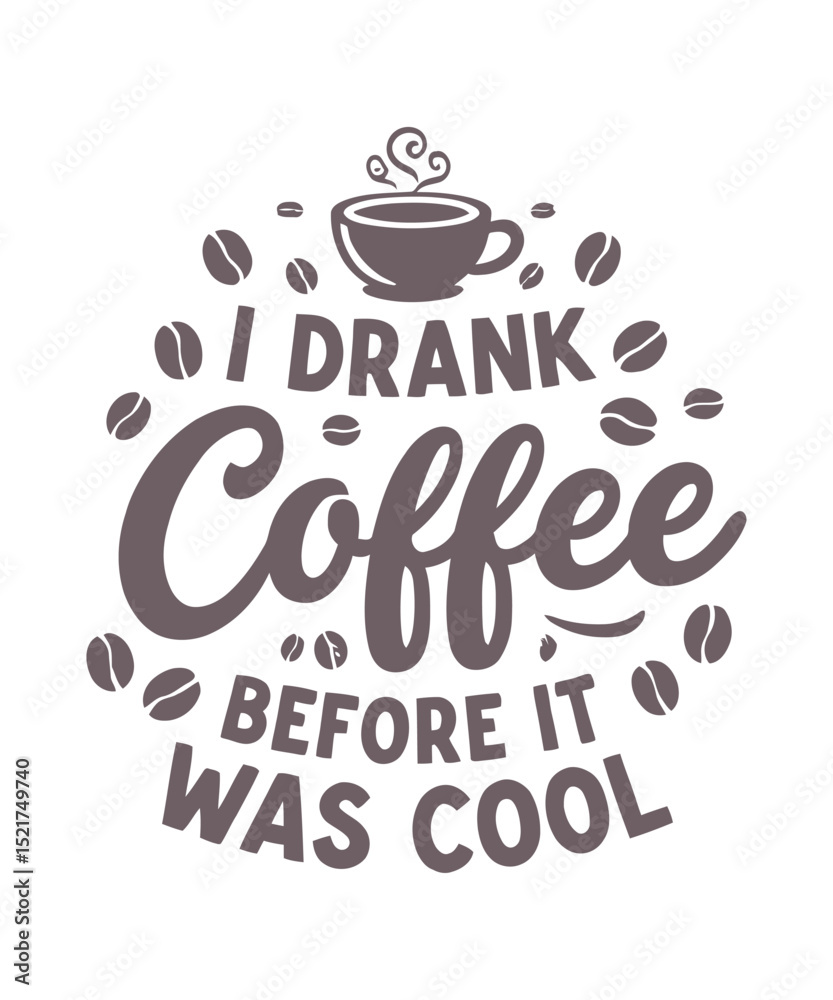I Drank Coffee Before It Was Cool A Vintage Coffee Lover's T Shirt Design I Drank Coffee Before It Was Cool A Vintage Coffee Lover's T Shirt Design