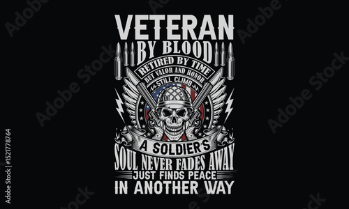 Veteran by blood retired by time but valor and honor still climb a soldiers soul never fades away just finds peace in another way - Retired Veteran T-shirt Design