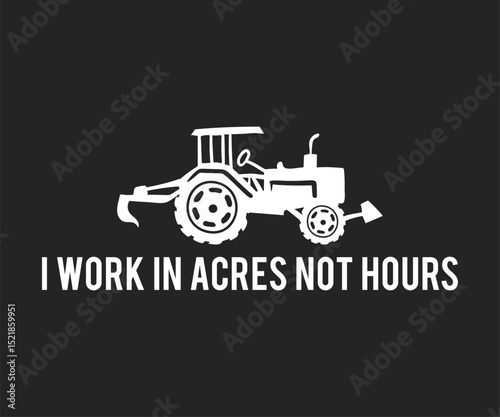 I work in acres not hours farming tee