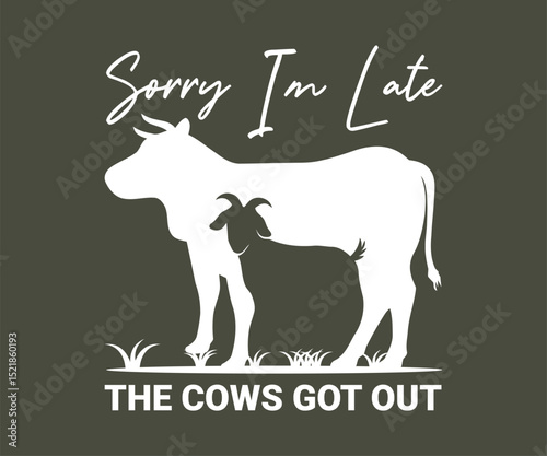 Sorry I'm late the cows got out