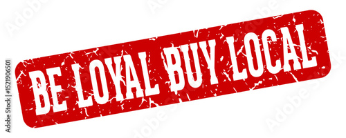 be loyal buy local rectangular sign. be loyal buy local stamp