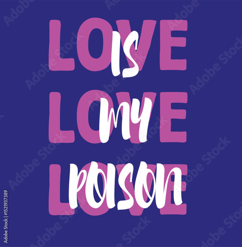 A bold and striking typographic design featuring the phrase LOVE IS MY POISON in a mix of white and vibrant pink letters against a deep blue background