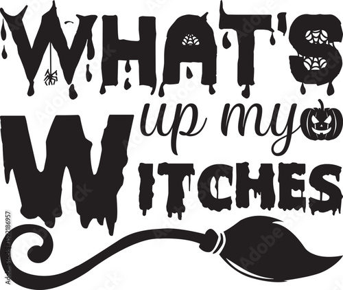 what’s up my witches, Halloween svg design.