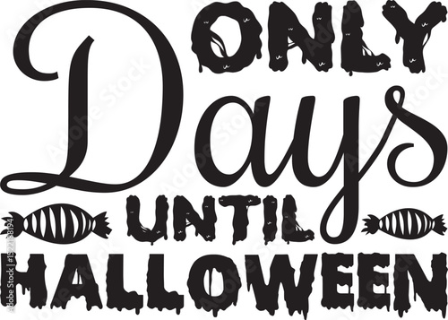 ONLY DAYS UNTIL HALLOWEEN, Halloween svg design.