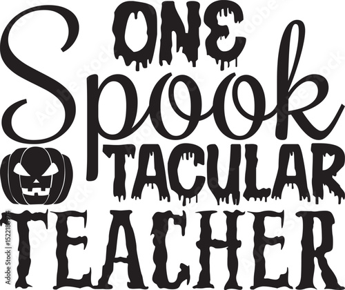 One Spook Tacular Teacher, Halloween svg design.