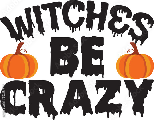 Witches Be Crazy, Halloween svg design