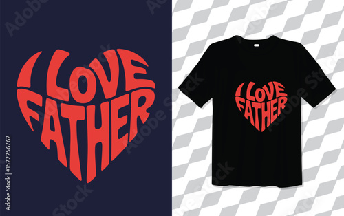  I Love Father modern and trendy typography T-shirt designs, T-shirt design with typography, Famous quotes t-shirt design, apparel and clothing