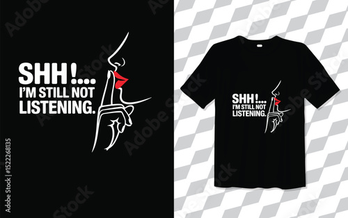 Shh i m still not listening modern and trendy typography T-shirt designs, T-shirt design with typography, Famous quotes t-shirt design, apparel and clothing