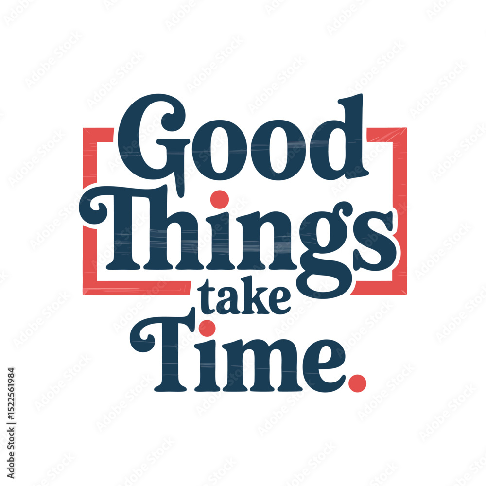 Obraz premium Good Things Take Time Motivational Typography