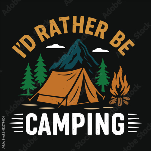 I'd Rather Be Camping – Retro Adventure Typography with Tent, Campfire, Trees, and Mountain Illustration