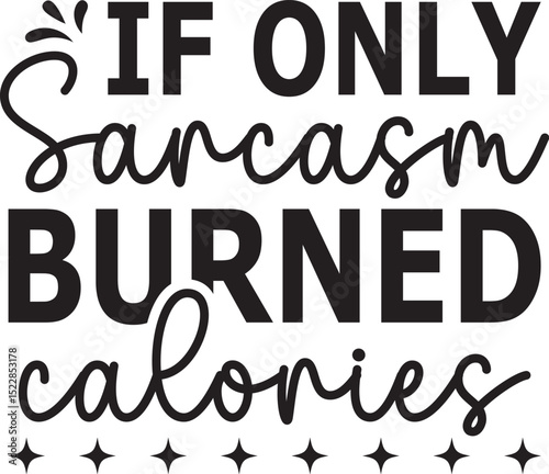 if only sarcasm burned calories SVG