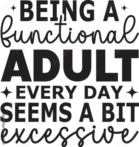being a functional adult every day seems a bit excessive SVG