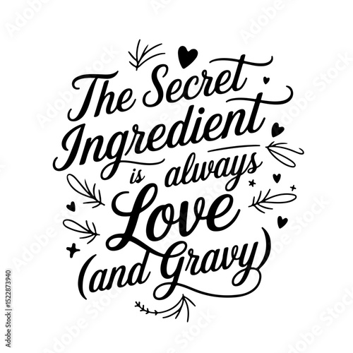 The Secret Ingredient is Always Love (and Gravy). Thanksgiving Quote Design Isolated on White Background