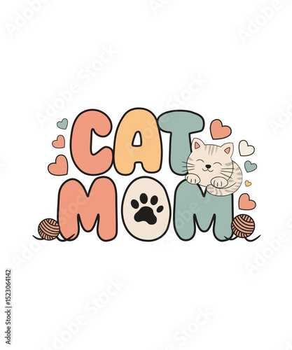 Cat Mom Cute Illustration with Colorful Typography, Smiling Cat, Hearts and Yarn Ball Graphic Design for Apparel, Stickers, Posters, Merchandising and Digital Social Media Posts