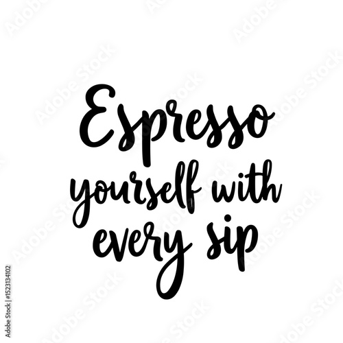 A motivational message for coffee lovers. This photo features a beautifully written message "Espresso yourself with every sip".