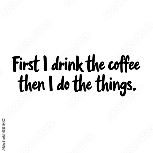 A humorous quote about coffee consumption. Simple yet expressive text, a playful reminder that coffee fuels productivity.
