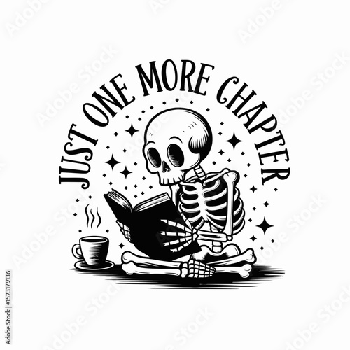 A skeleton is sitting cross-legged, engrossed in a book, with a steaming cup of coffee nearby. Surrounding the scene, the phrase Just One More Chapter