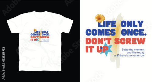 Life only comes once,don't screw it up inspiration motivational typography t-shirt design
