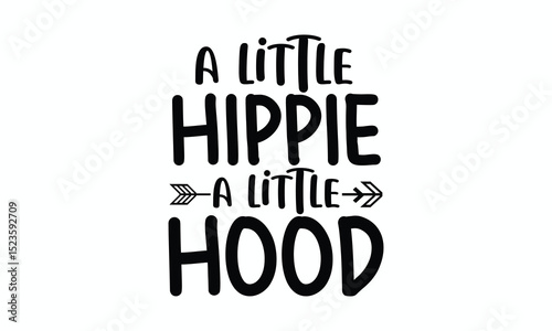 A Little Hippie A Little Hood Sassy and Fun Quote in Hand Lettered Style with Boho Urban Vibe