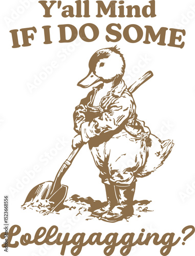 Y’all Mind If I Do Some Lollygagging? – Lazy Duck Holding a Shovel Doing Nothing, Funny Duck Memes 