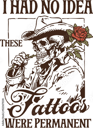 Cowboy Skeleton Humor – Skeleton cowboy with rose and quote “I Had No Idea These Tattoos Were Permanent,” blending Western themes with witty ink jokes