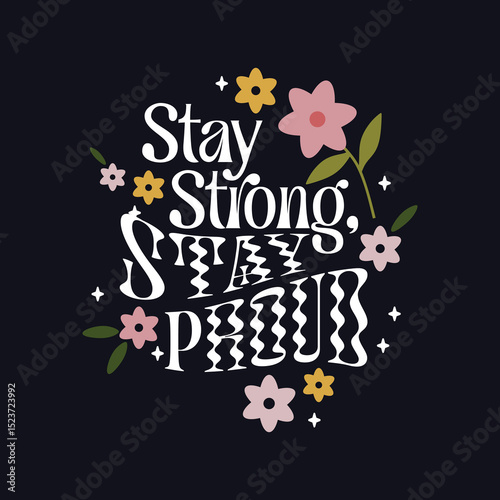 Stay Strong Stay Proud Typography with Cute Flowers – Inspirational Quote Vector for T-Shirt or Poster Design