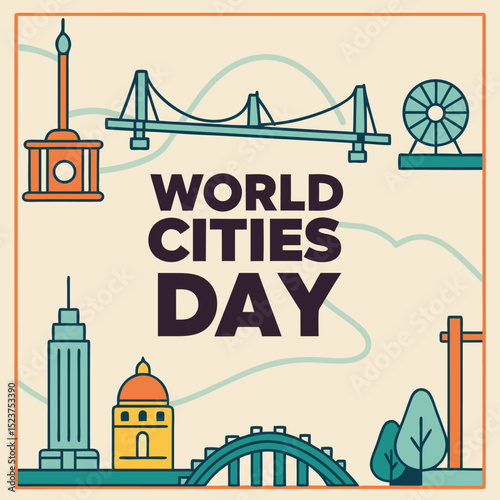 World Cities Day: A vibrant illustration celebrating World Cities Day, showcasing iconic landmarks from around the globe, highlighting the beauty and diversity of urban landscapes.