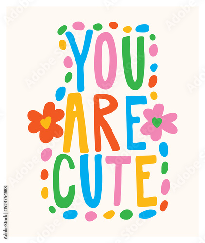 you are cute lettering with flowers