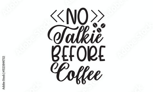 Funny Coffee Design No Talkie Before Coffee Quote for Mornings