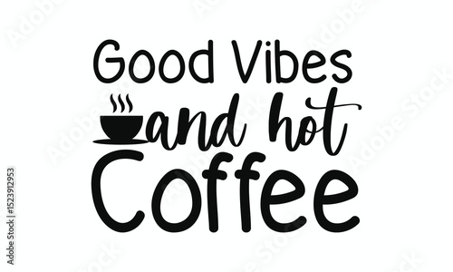 Good Vibes and Hot Coffee Quote – Cozy Coffee Lover Typography Wall Art for Home or Café Decor