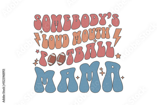 Somebody’s Loud Mouth Football Mama - Retro Football Season Sublimation Design