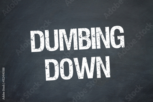 dumbing down	
