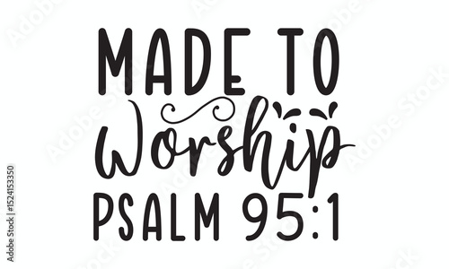 Made To Worship Psalm 95:1 Bible Verse Christian Quote