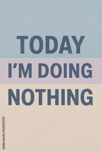 today i'm doing nothing