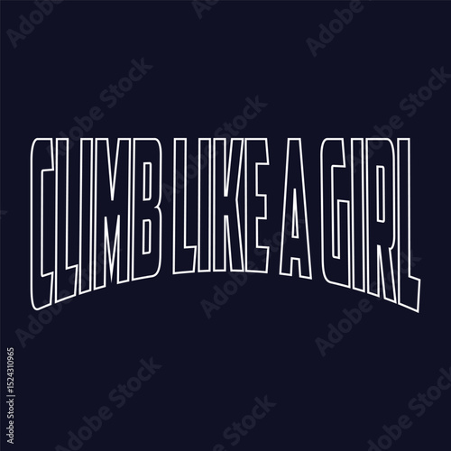 Climb Like a Girl, Climbing T shirt design, vintage, typography