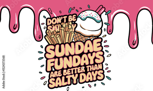 Sundae Fundays Are Better Than Salty Days Text with Ice Cream Sundae, Fries, and Dripping Sauce Graphic Vector