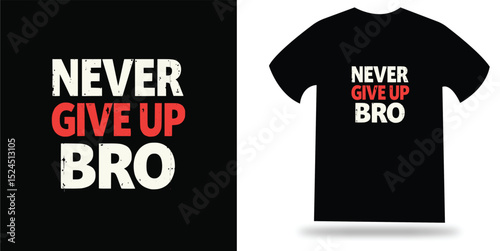 Never Give Up Bro – Grunge Motivational T-Shirt Design on Black Background